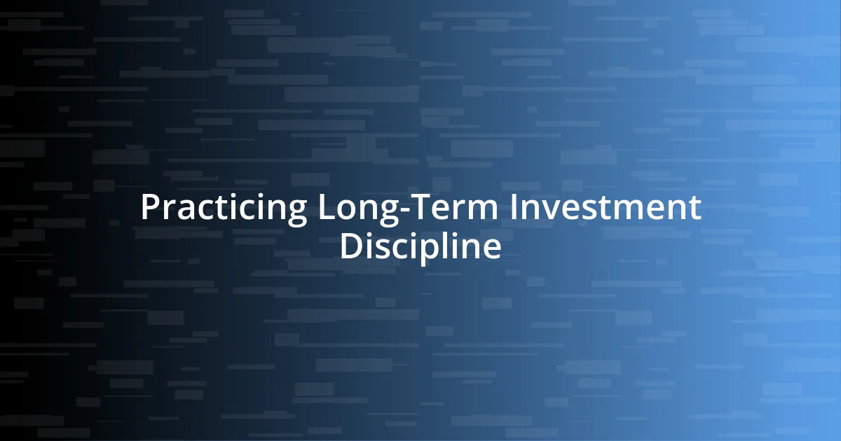 Practicing Long-Term Investment Discipline