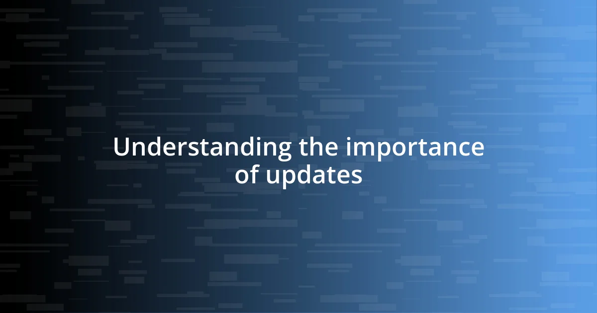 Understanding the importance of updates