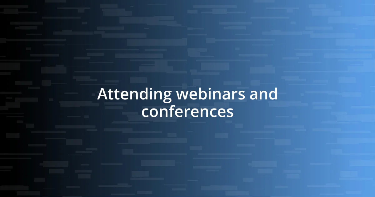 Attending webinars and conferences