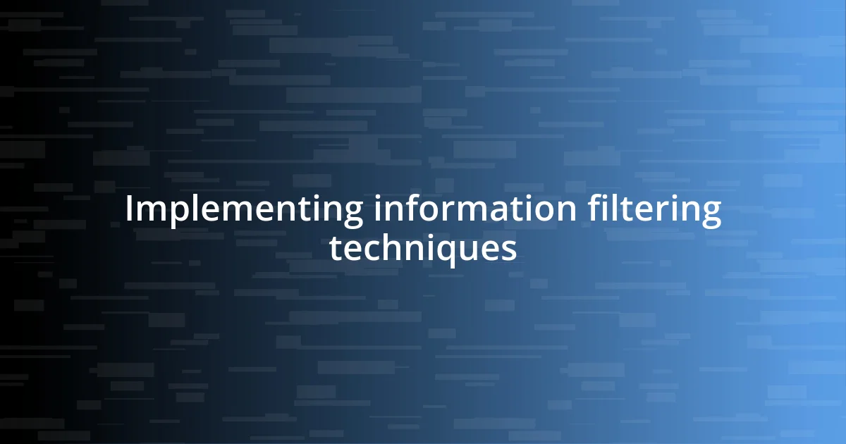 Implementing information filtering techniques