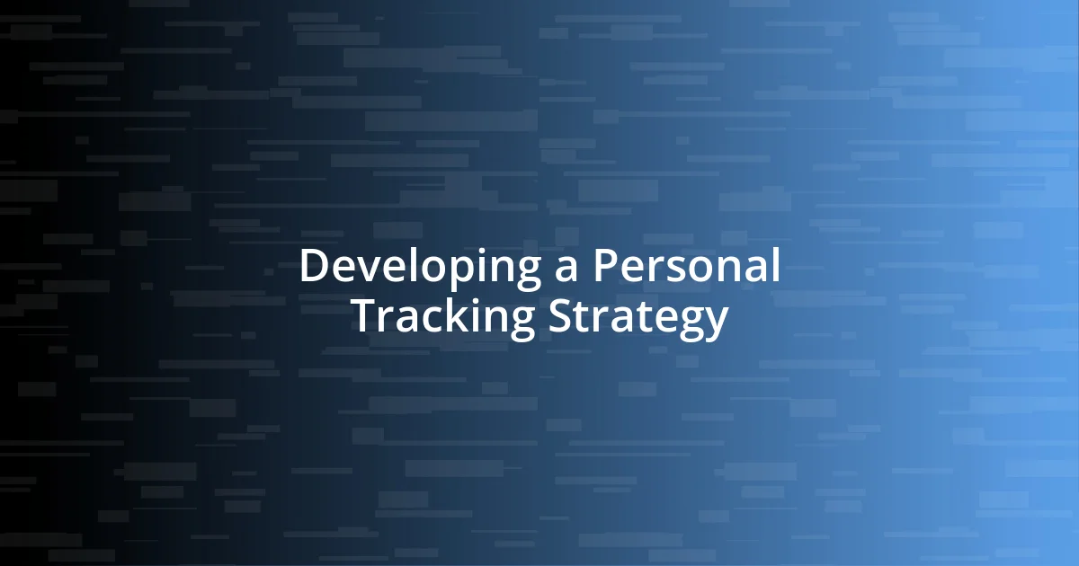 Developing a Personal Tracking Strategy