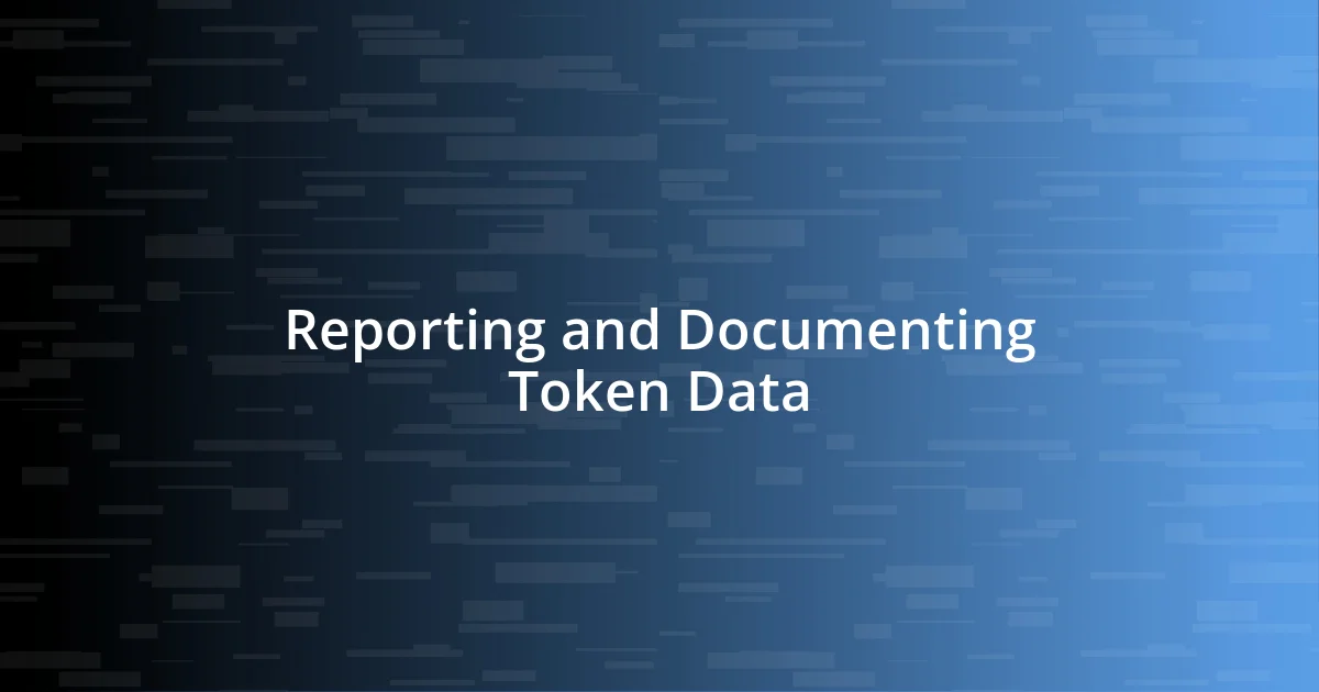 Reporting and Documenting Token Data