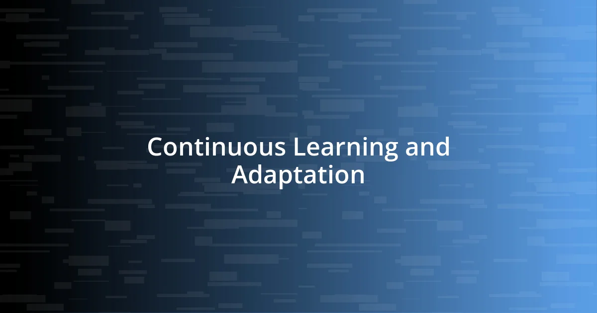 Continuous Learning and Adaptation