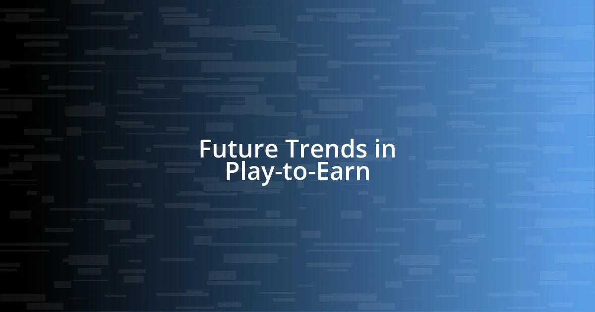 Future Trends in Play-to-Earn