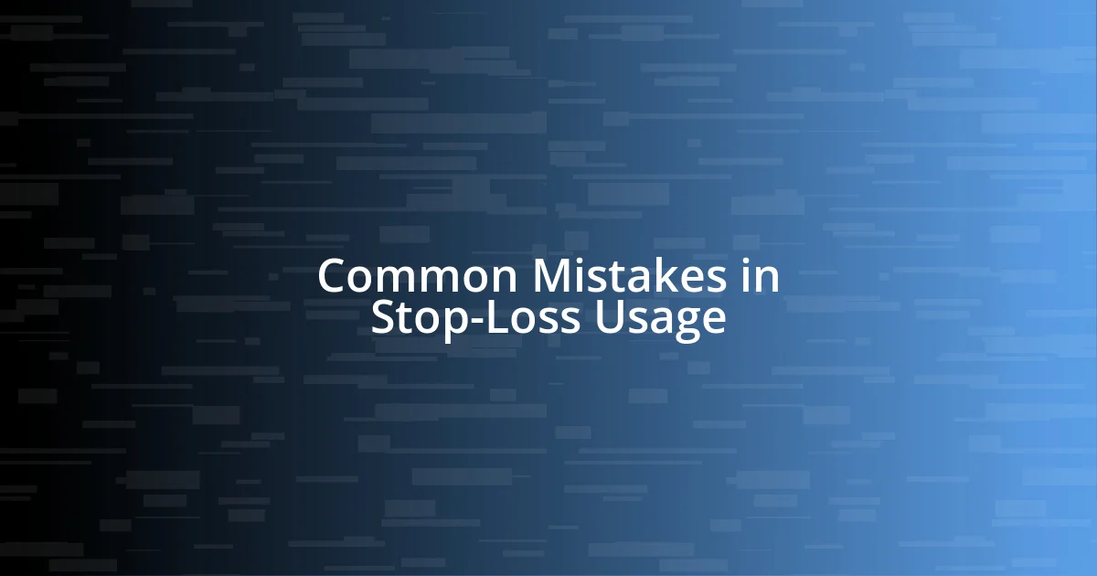 Common Mistakes in Stop-Loss Usage