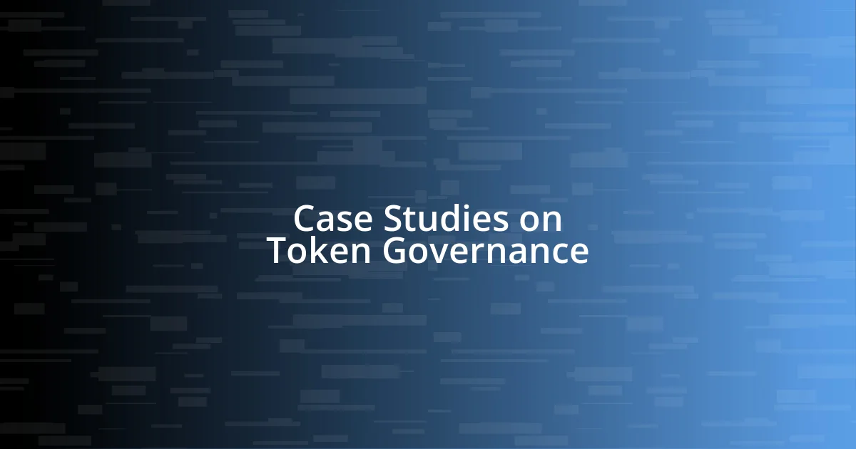 Case Studies on Token Governance