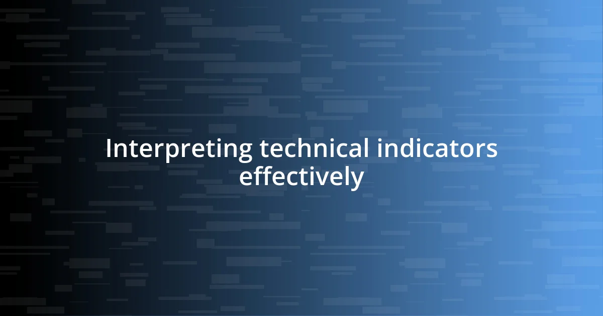 Interpreting technical indicators effectively