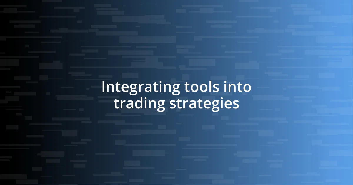 Integrating tools into trading strategies