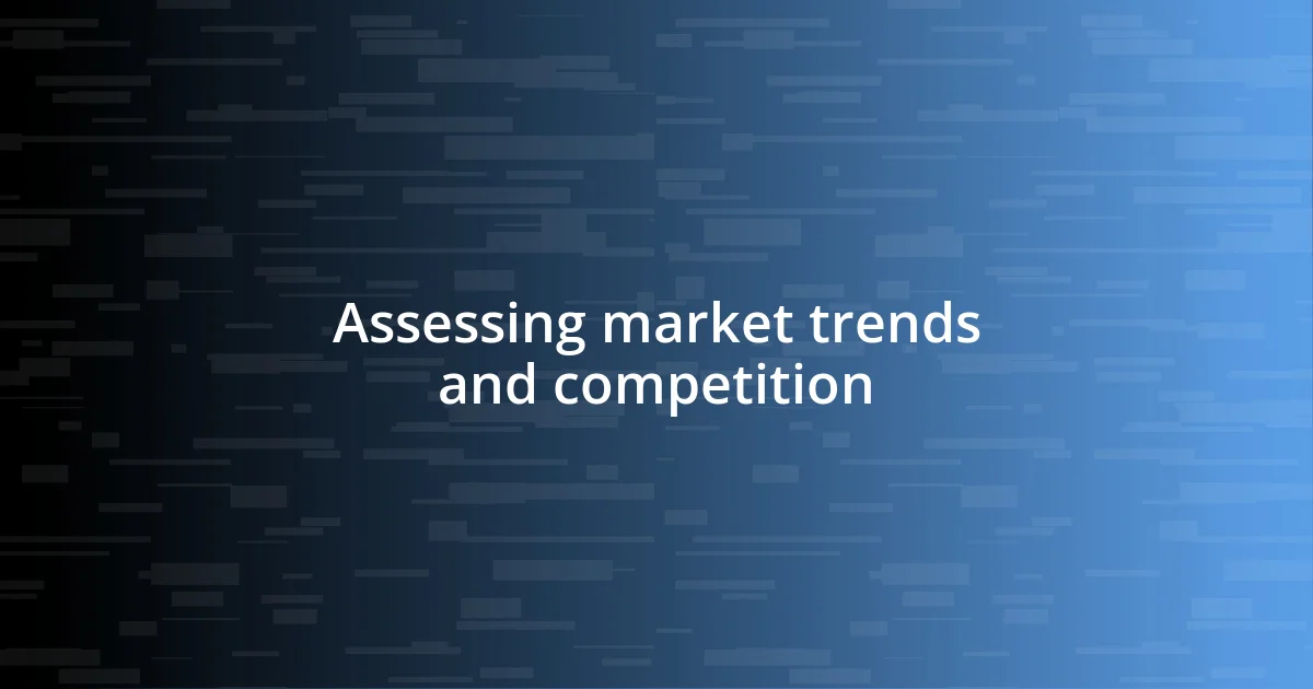 Assessing market trends and competition