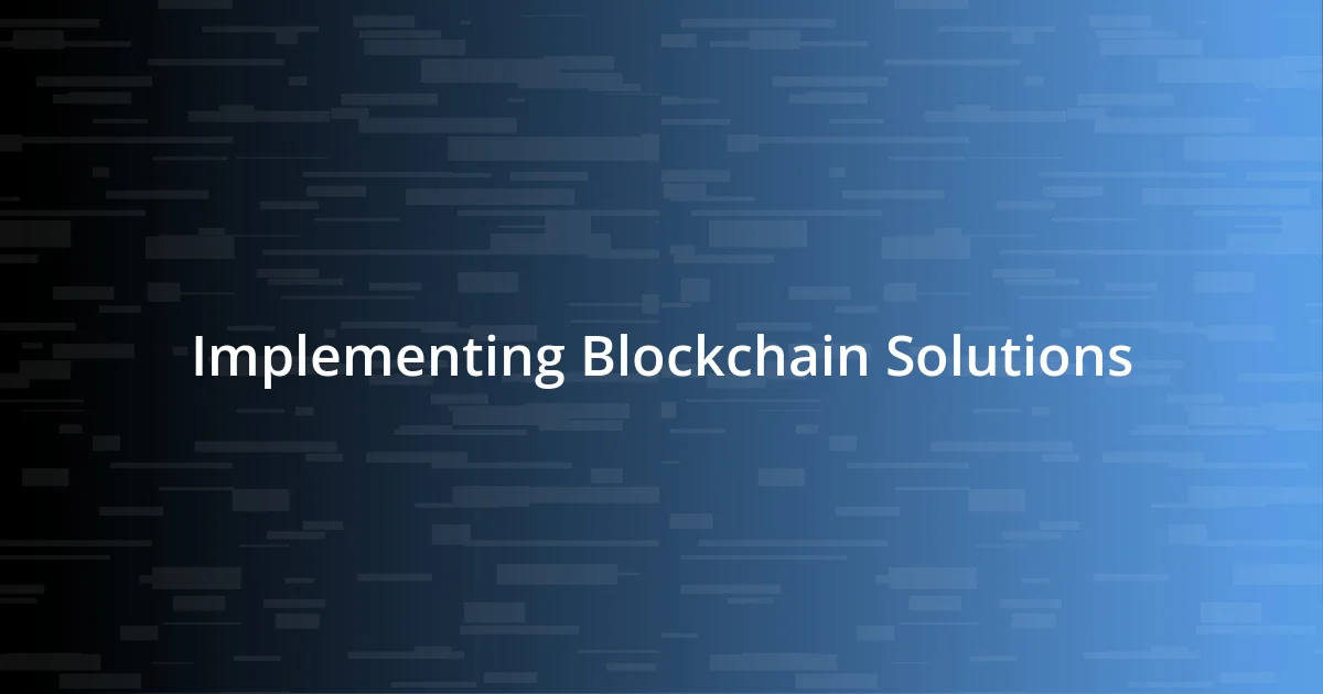 Implementing Blockchain Solutions