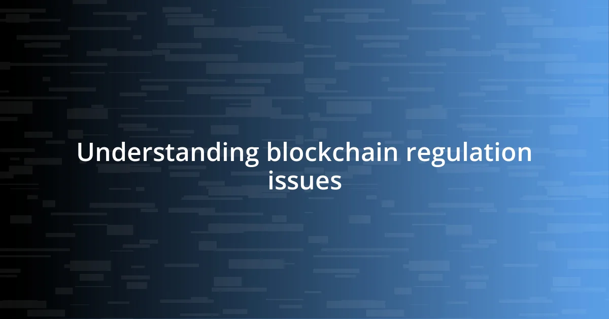 Understanding blockchain regulation issues