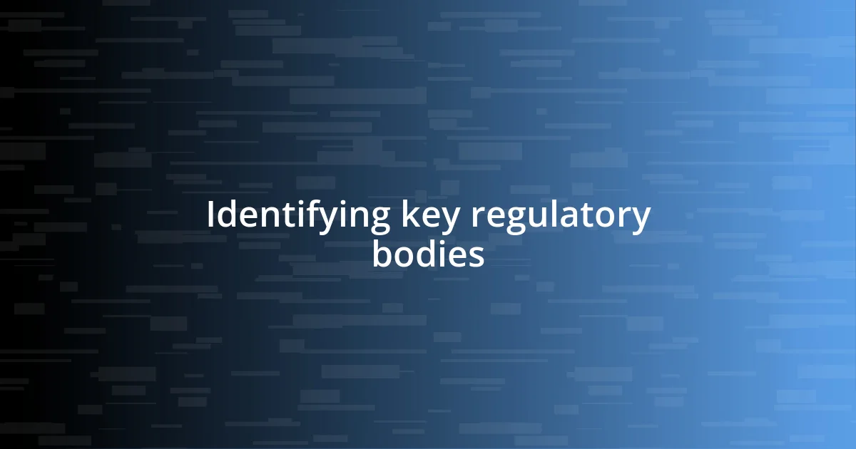 Identifying key regulatory bodies