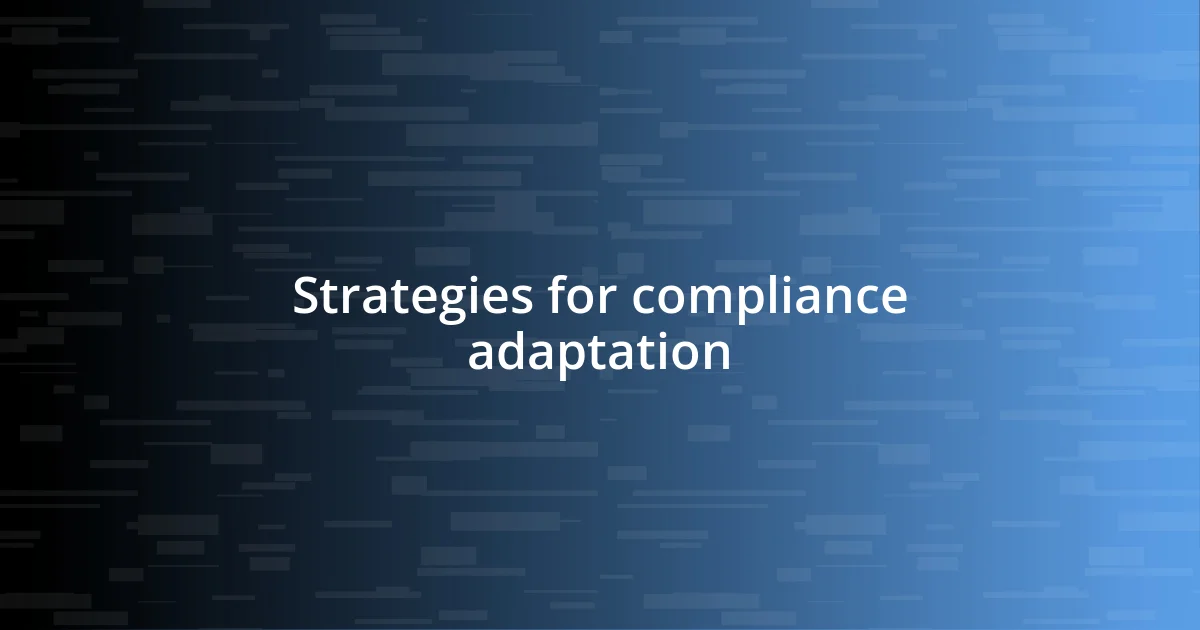 Strategies for compliance adaptation