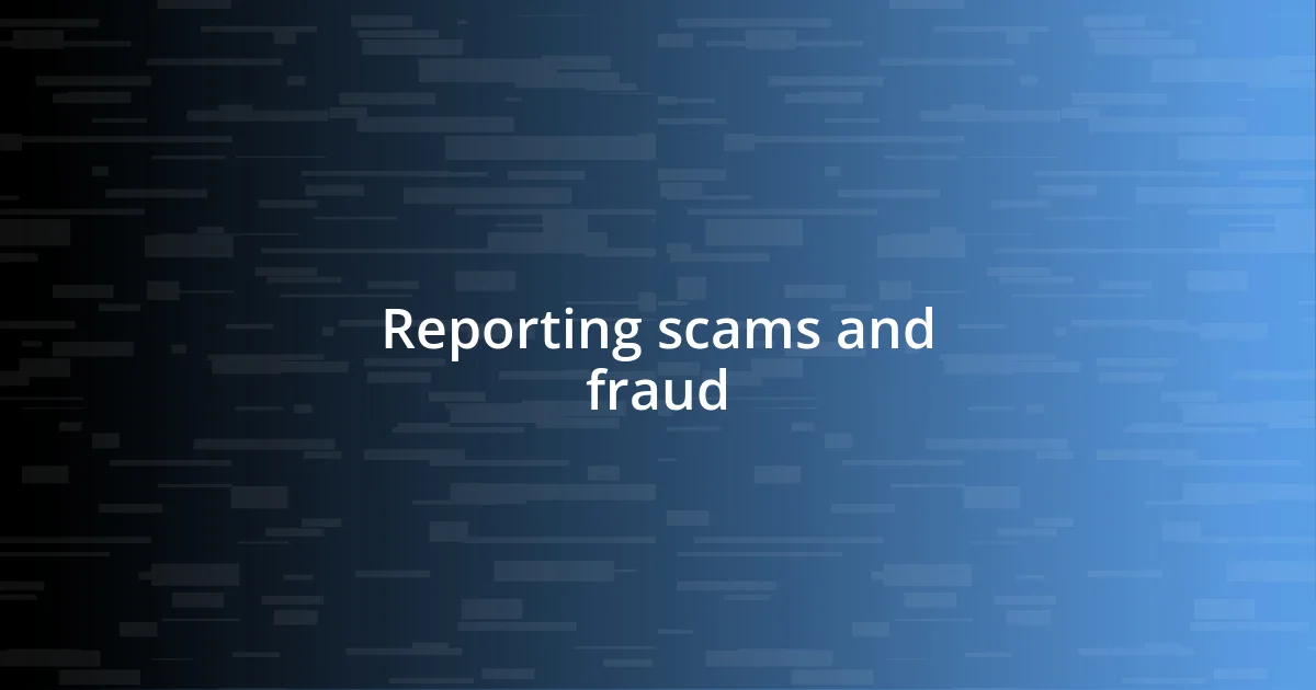 Reporting scams and fraud