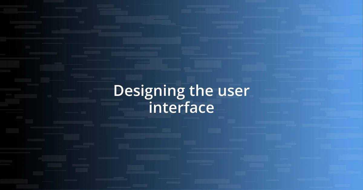 Designing the user interface