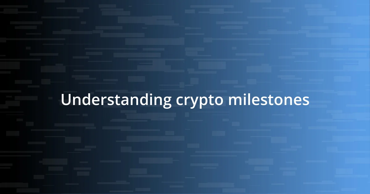 Understanding crypto milestones