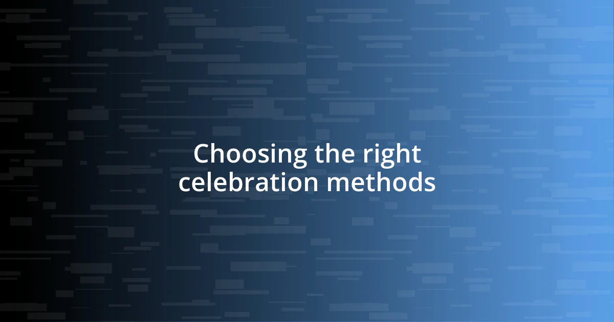 Choosing the right celebration methods