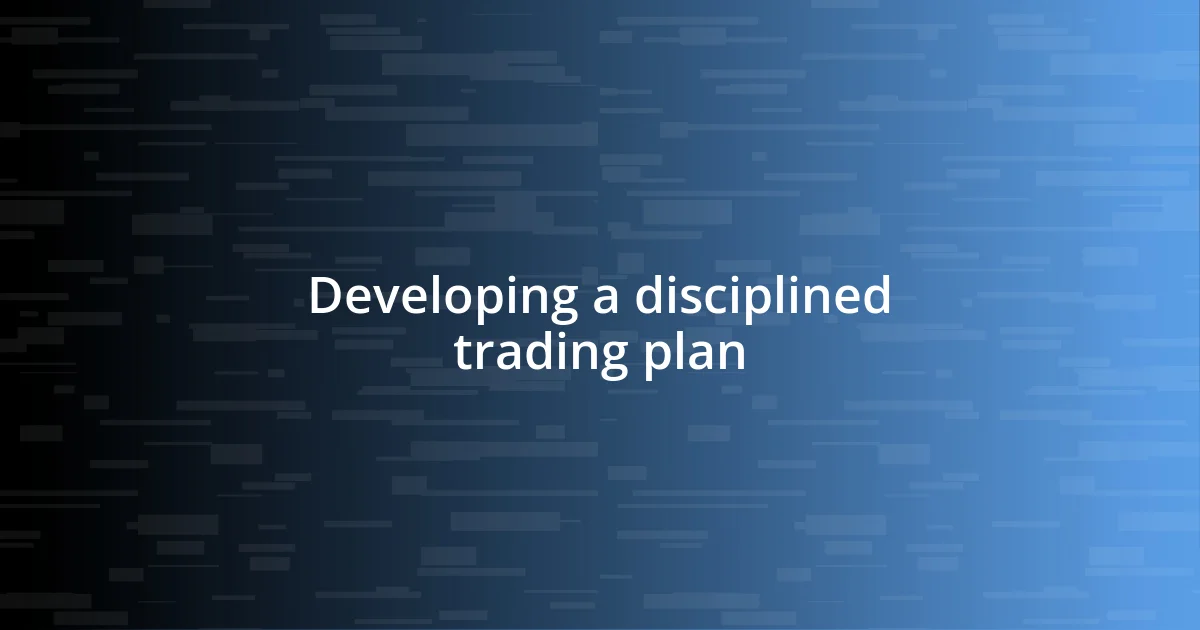 Developing a disciplined trading plan