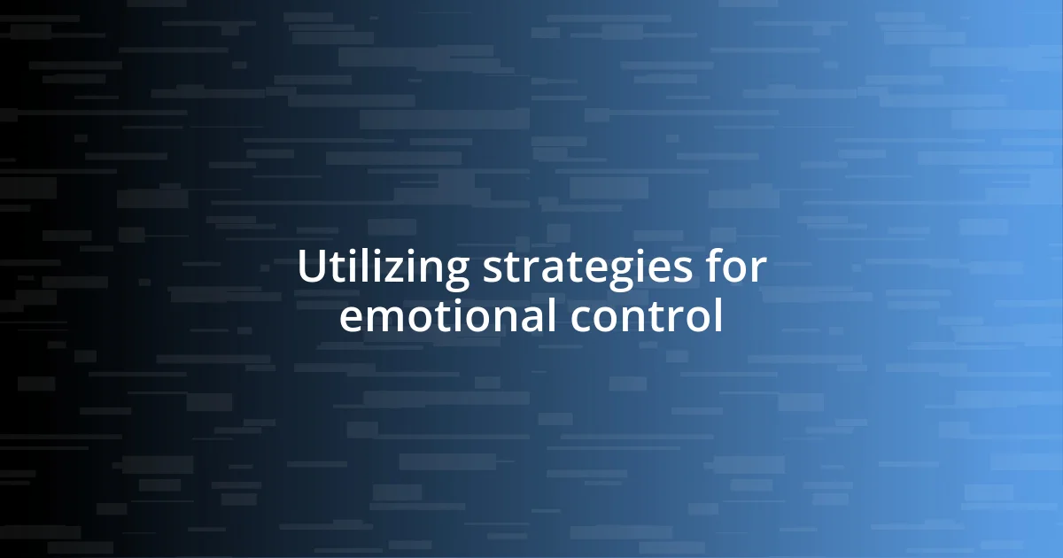 Utilizing strategies for emotional control