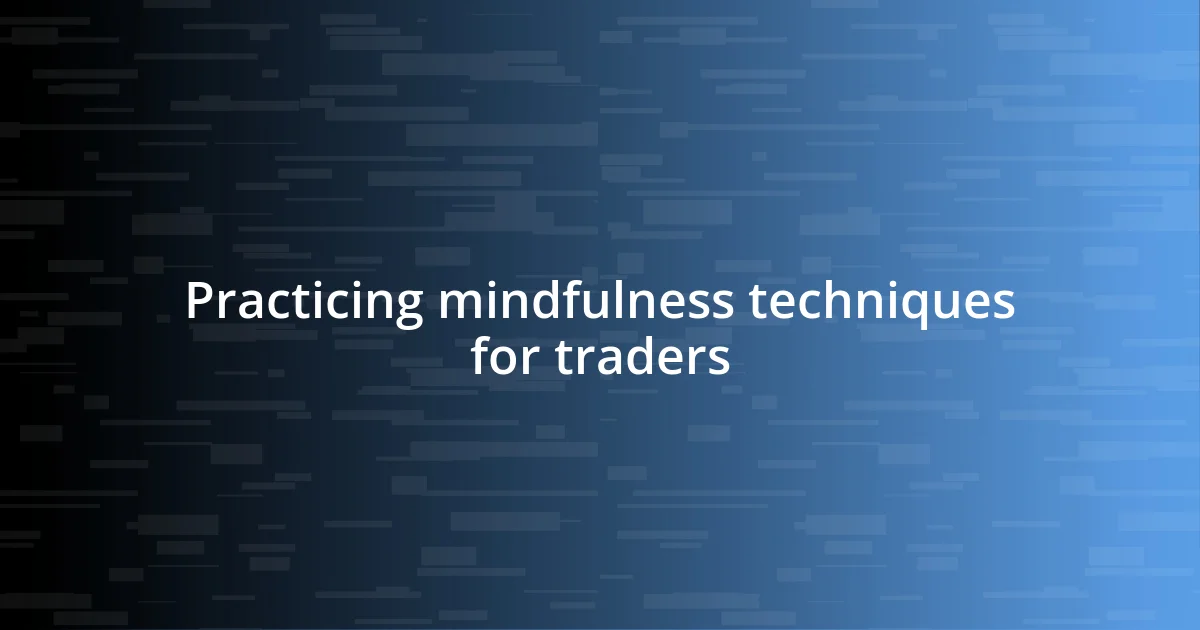 Practicing mindfulness techniques for traders