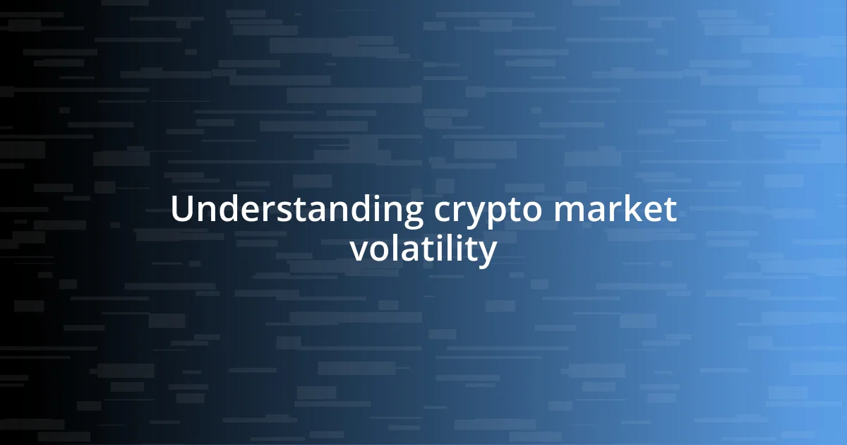 Understanding crypto market volatility