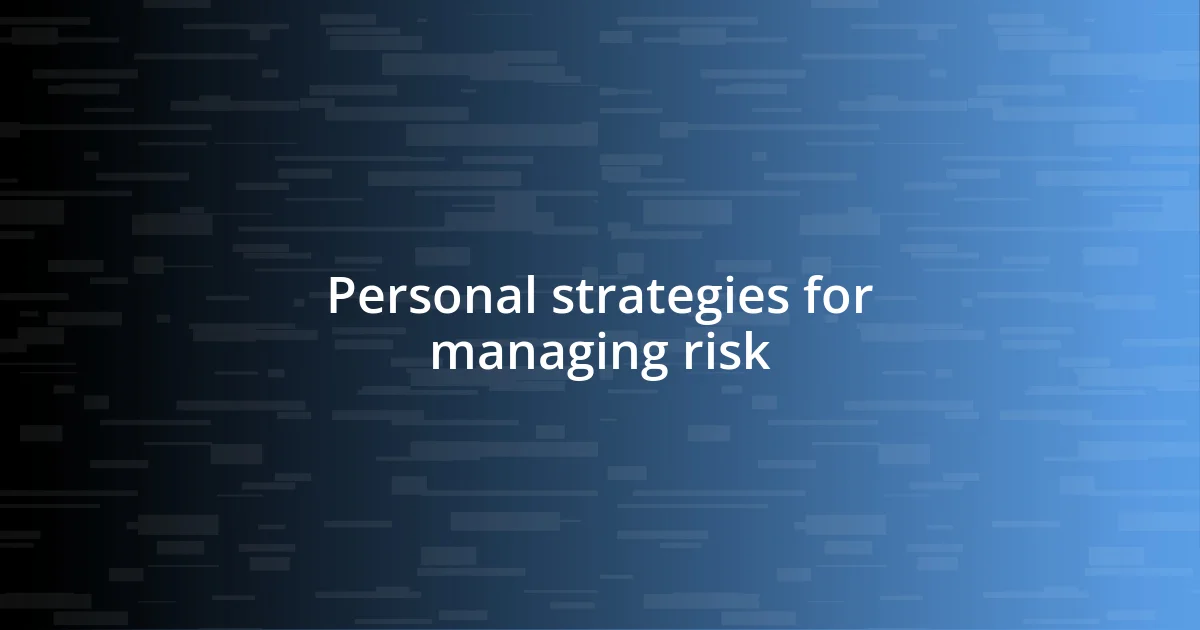 Personal strategies for managing risk