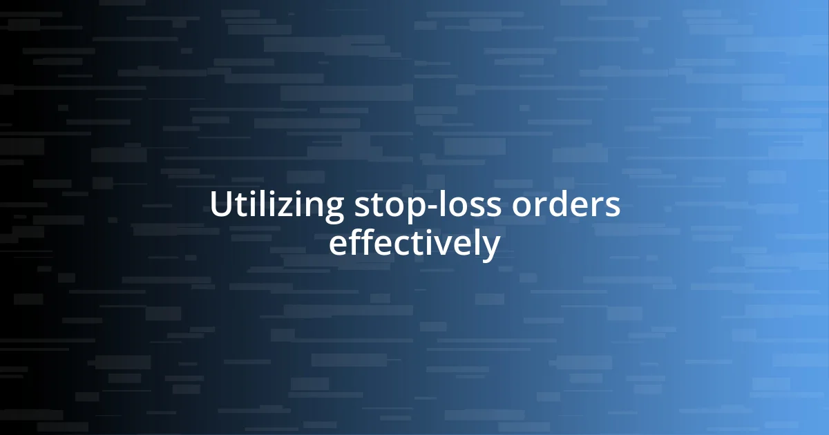 Utilizing stop-loss orders effectively