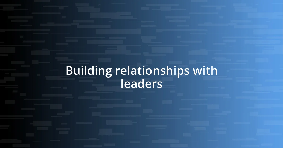 Building relationships with leaders