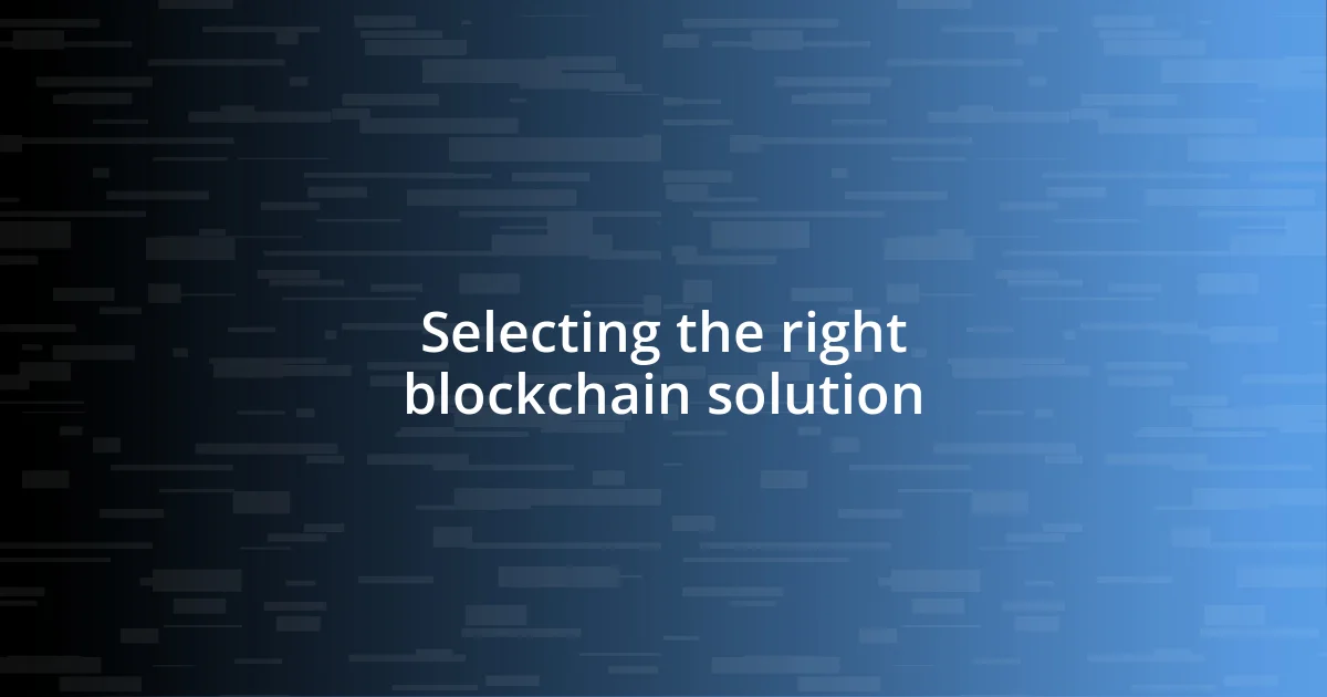 Selecting the right blockchain solution