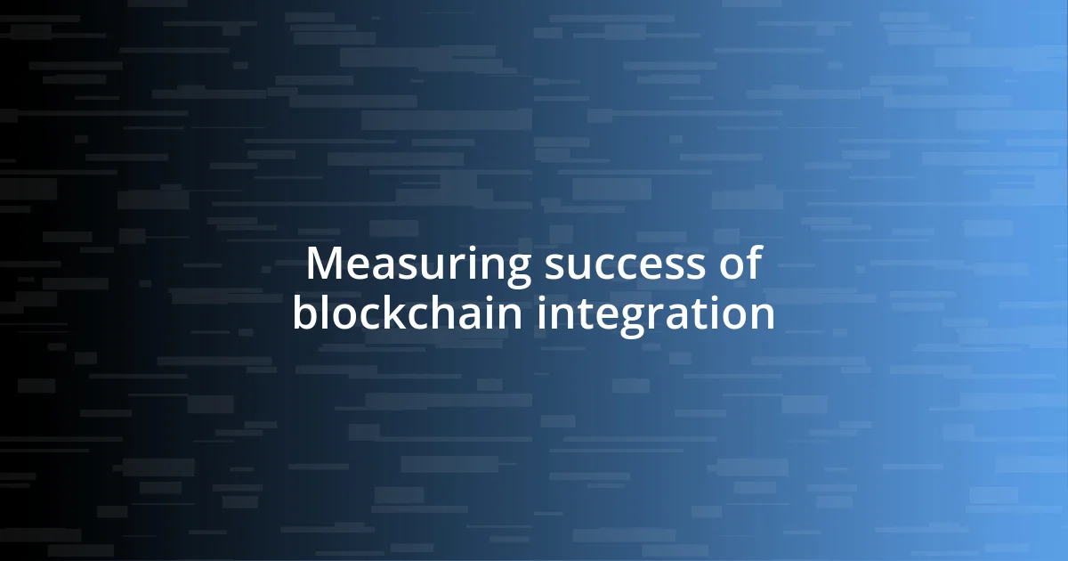 Measuring success of blockchain integration