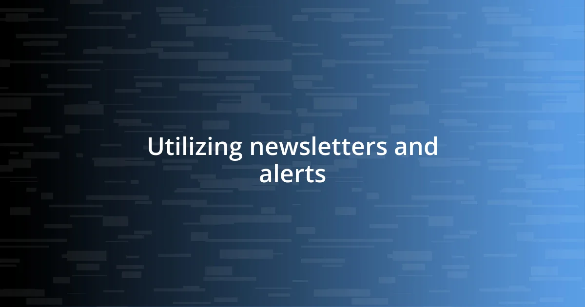 Utilizing newsletters and alerts