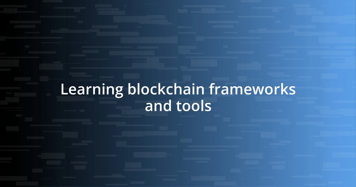 Learning blockchain frameworks and tools