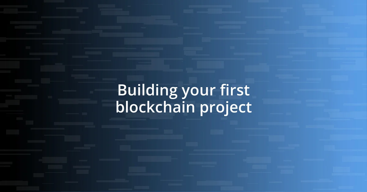 Building your first blockchain project