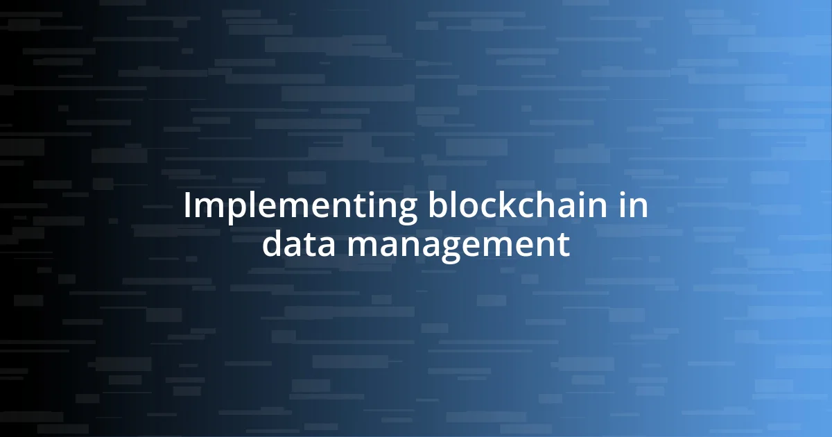 Implementing blockchain in data management