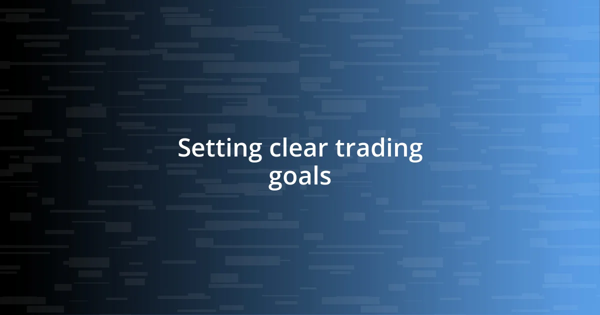 Setting clear trading goals