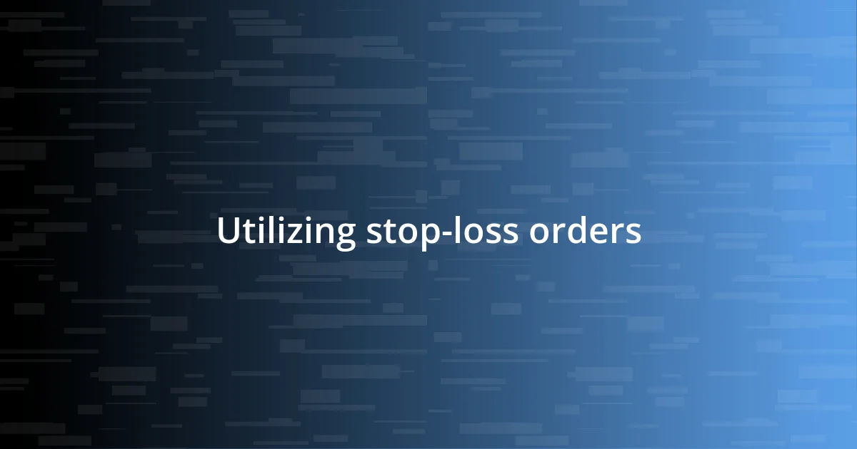 Utilizing stop-loss orders