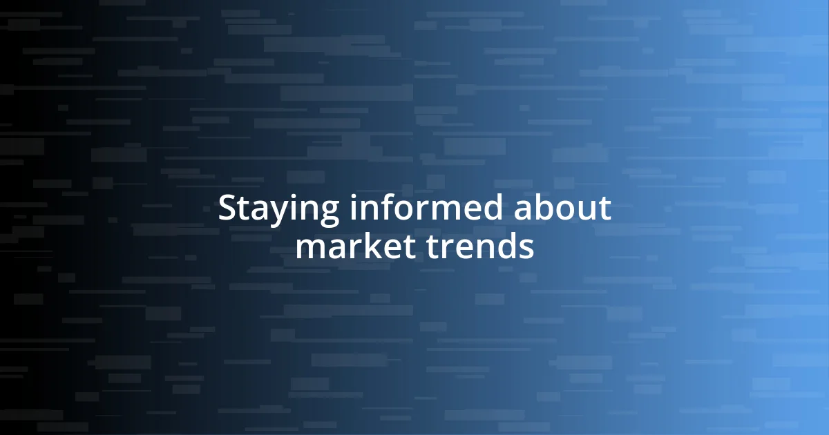 Staying informed about market trends