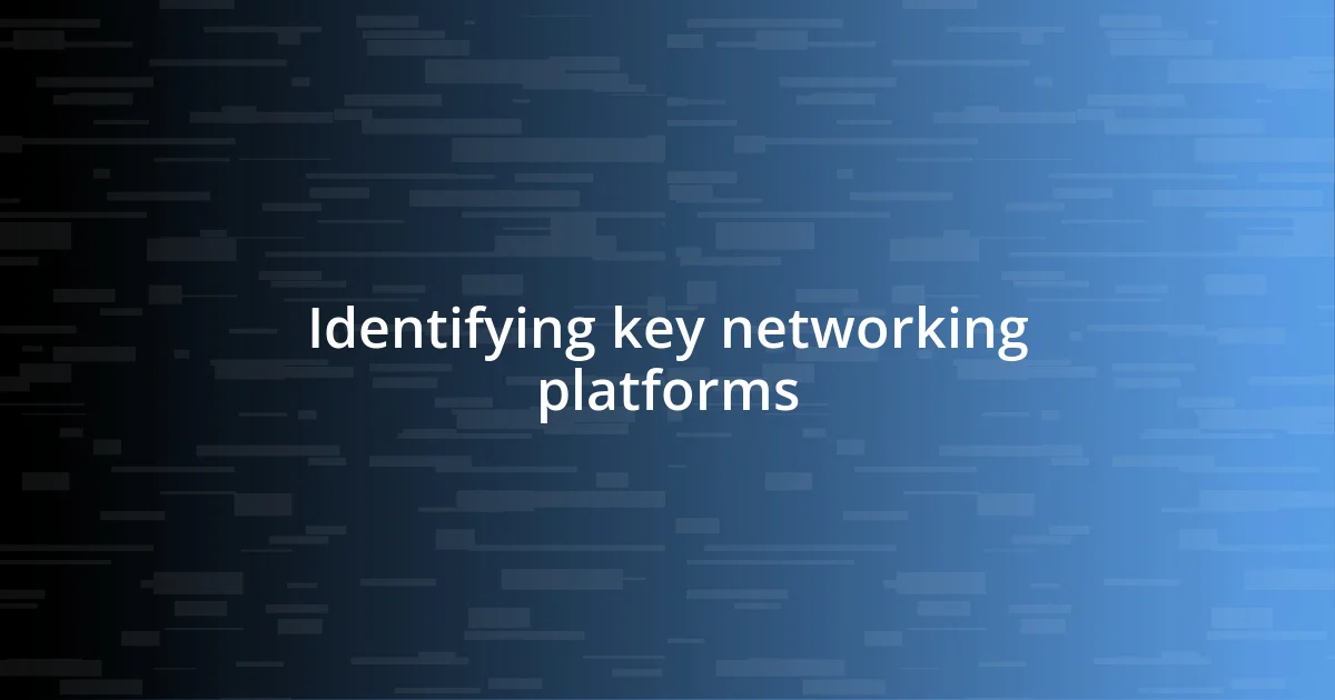 Identifying key networking platforms