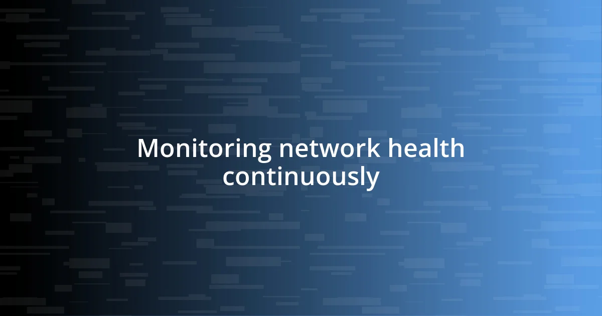 Monitoring network health continuously