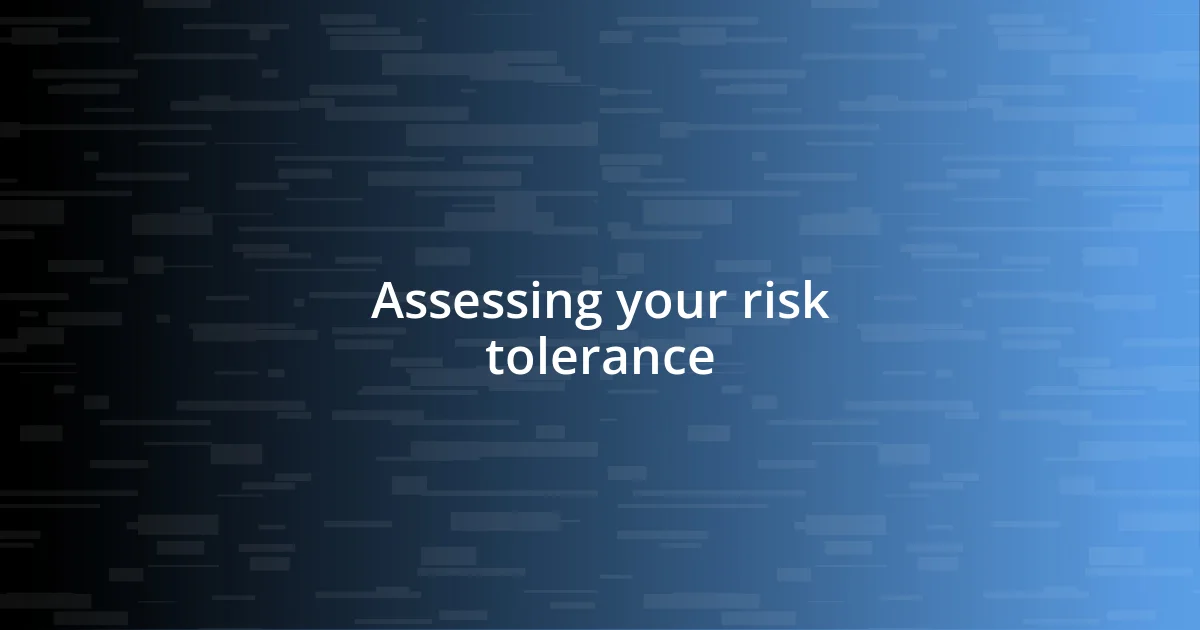 Assessing your risk tolerance