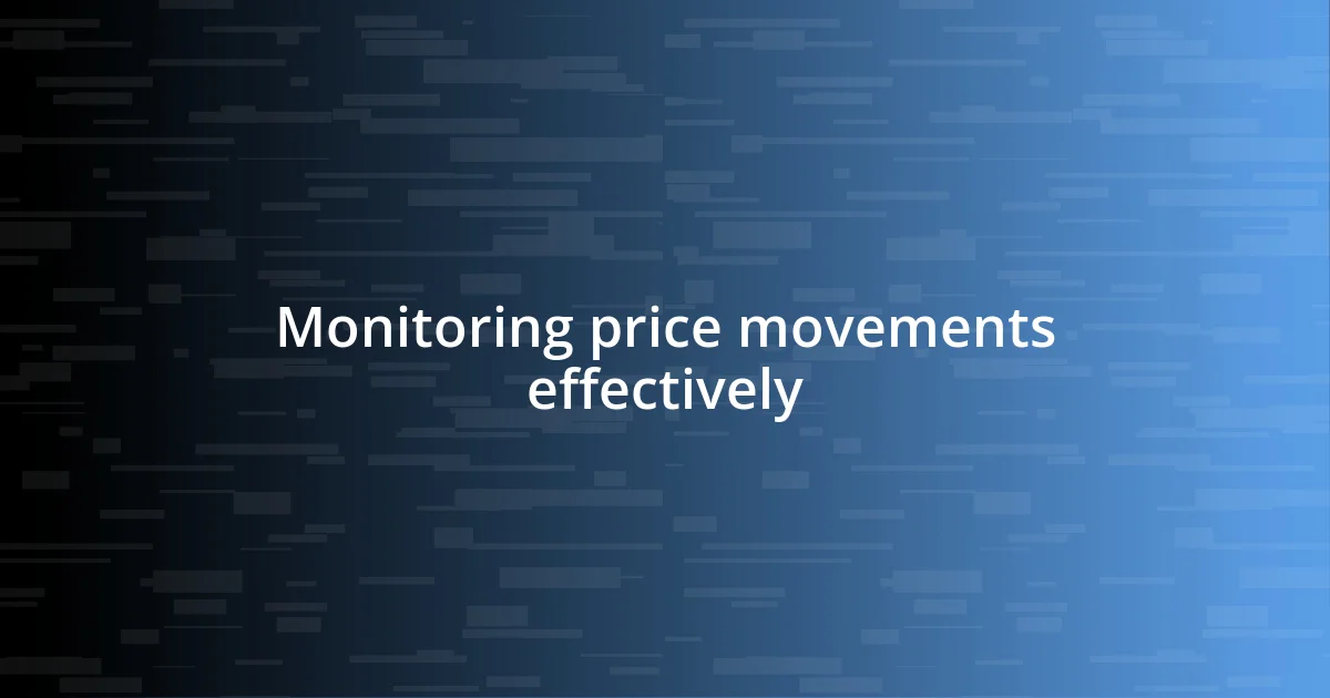 Monitoring price movements effectively