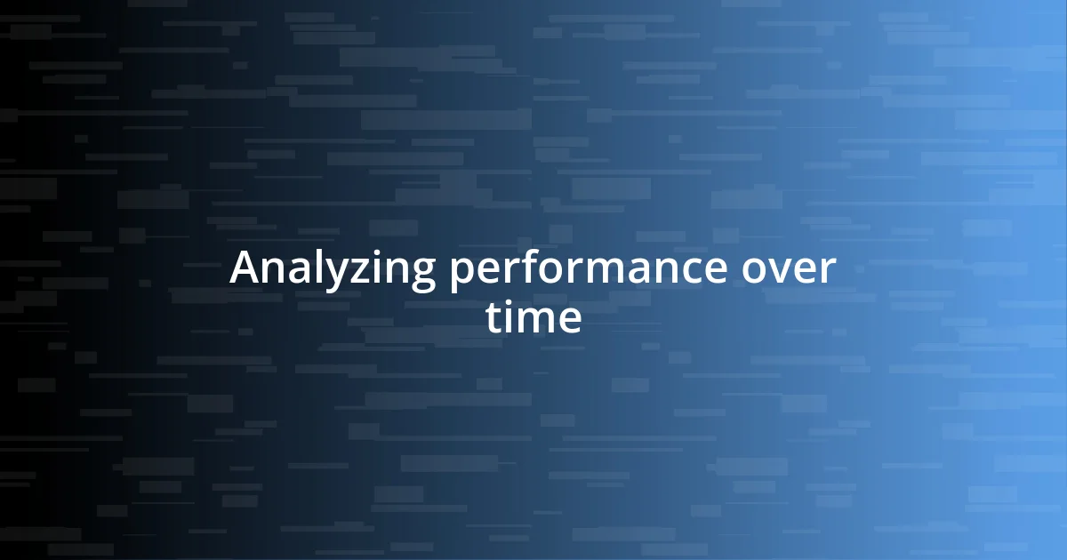 Analyzing performance over time