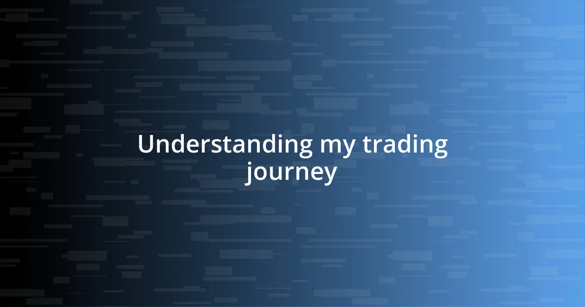 Understanding my trading journey