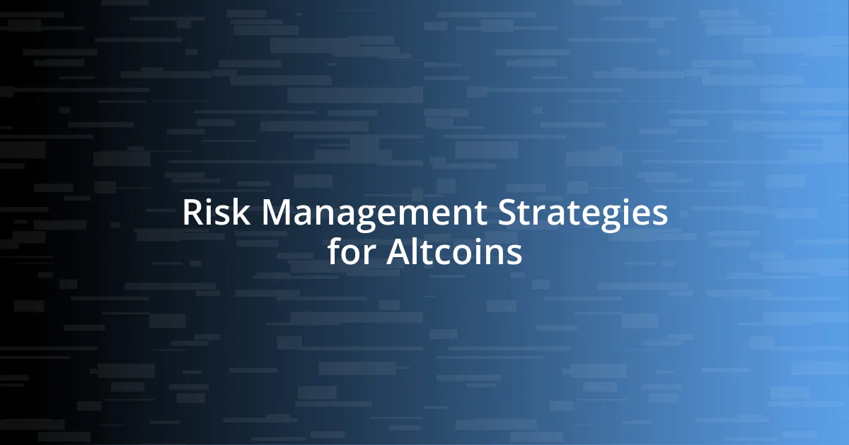 Risk Management Strategies for Altcoins