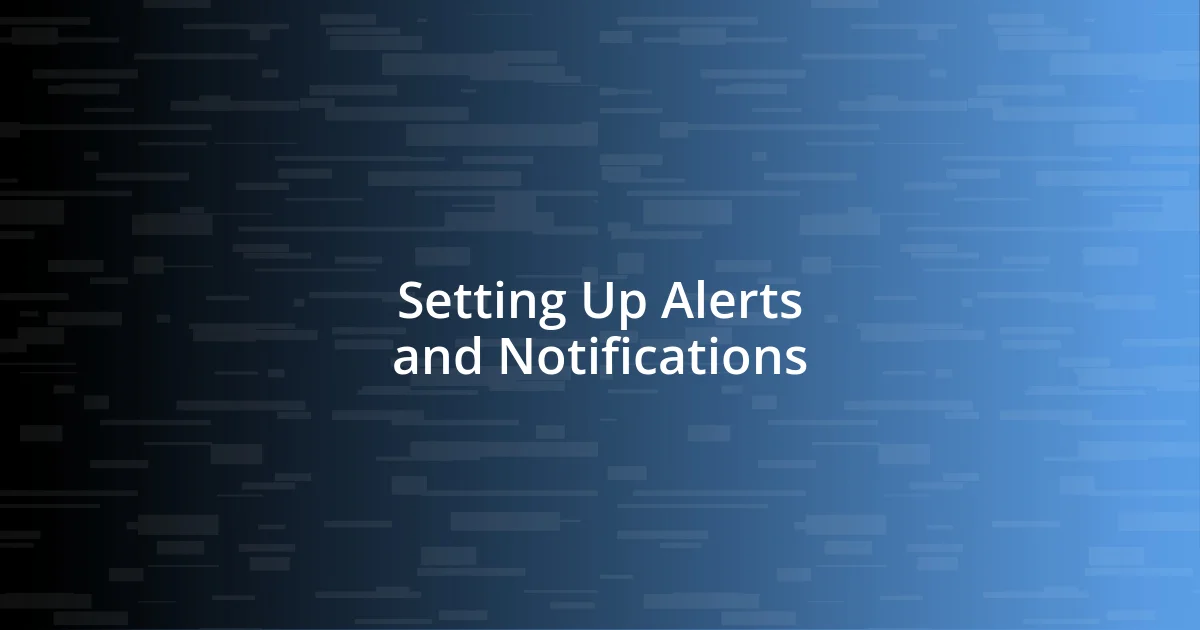 Setting Up Alerts and Notifications