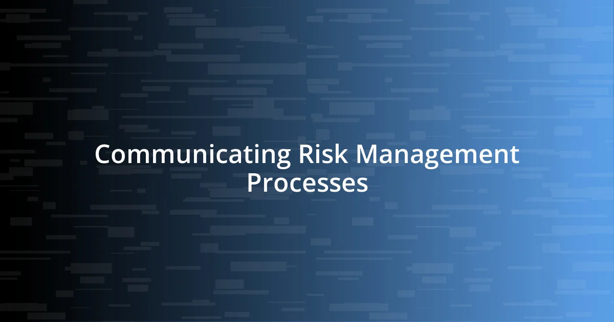 Communicating Risk Management Processes