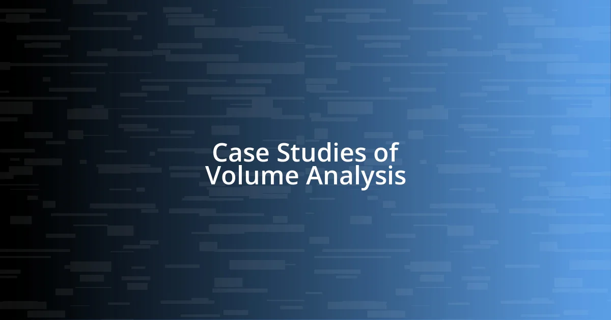 Case Studies of Volume Analysis