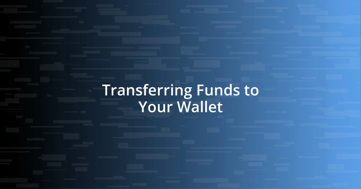 Transferring Funds to Your Wallet