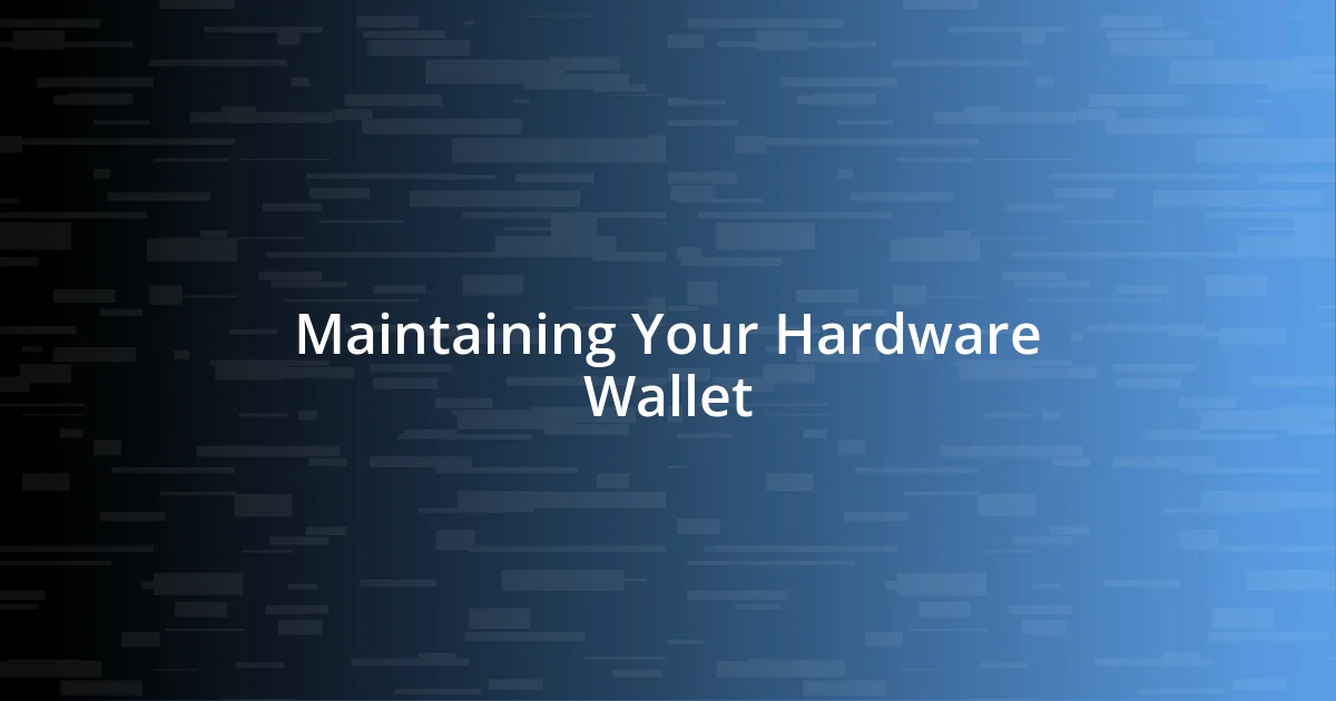 Maintaining Your Hardware Wallet