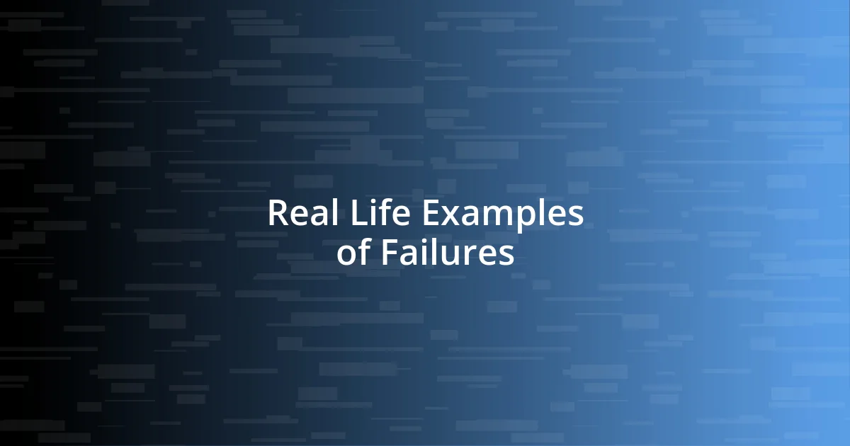 Real Life Examples of Failures